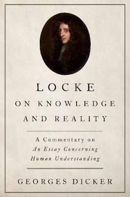 Locke on Knowledge and Reality: A Commentary on An Essay Concerning Human Understanding - Georges Dicker - cover