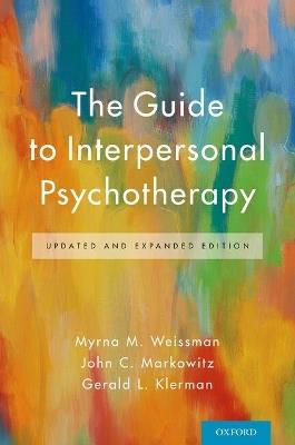 The Guide to Interpersonal Psychotherapy: Updated and Expanded Edition - Myrna M. Weissman,John C. Markowitz,Gerald L. Klerman - cover