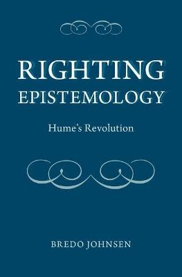 Righting Epistemology: Hume's Revolution - Bredo Johnsen - cover