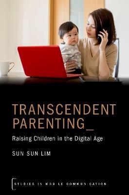 Transcendent Parenting: Raising Children in the Digital Age - Sun Sun Lim - cover