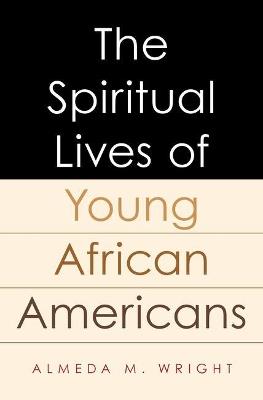 The Spiritual Lives of Young African Americans - Almeda Wright - cover