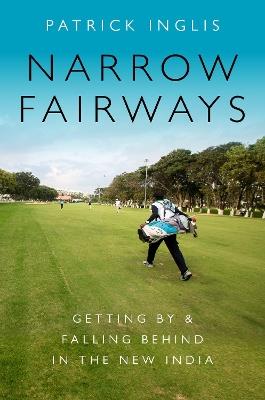 Narrow Fairways: Getting By & Falling Behind in the New India - Patrick Inglis - cover