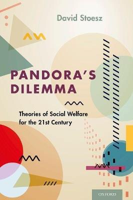 Pandora's Dilemma: Theories of Social Welfare for the 21st Century - David Stoesz - cover