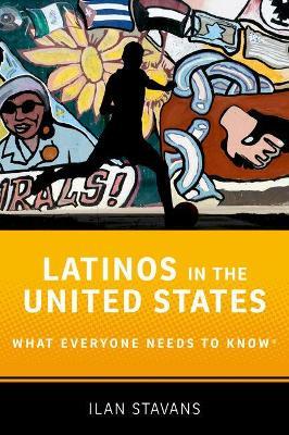 Latinos in the United States: What Everyone Needs to Know® - Ilan Stavans - cover