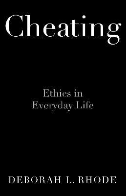 Cheating: Ethics in Everyday Life - Deborah L. Rhode - cover