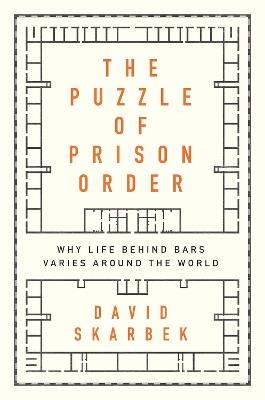 The Puzzle of Prison Order: Why Life Behind Bars Varies Around the World - David Skarbek - cover