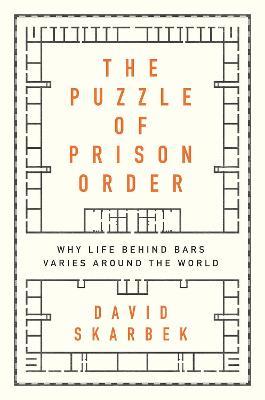 The Puzzle of Prison Order: Why Life Behind Bars Varies Around the World - David Skarbek - cover