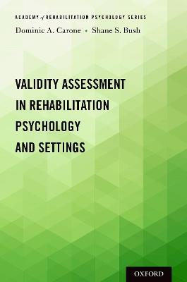 Validity Assessment in Rehabilitation Psychology and Settings - Dominic A. Carone,Shane S. Bush - cover