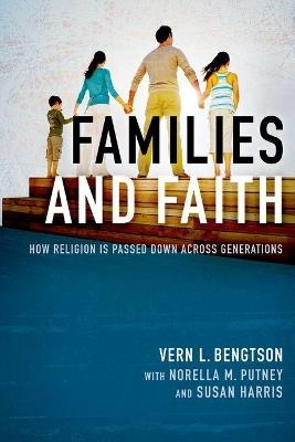 Families and Faith: How Religion is Passed Down across Generations - Vern L. Bengtson - cover