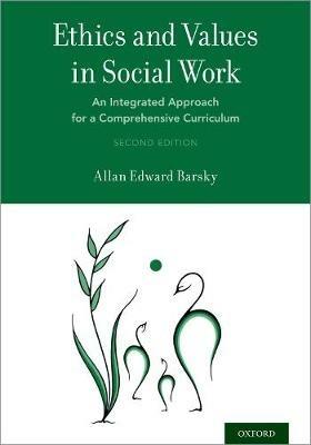 Ethics and Values in Social Work: An Integrated Approach for a Comprehensive Curriculum - Allan Edward Barsky - cover