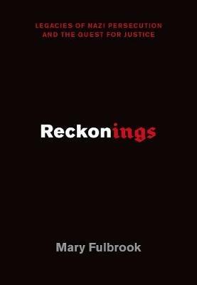Reckonings: Legacies of Nazi Persecution and the Quest for Justice - Fulbrook - cover