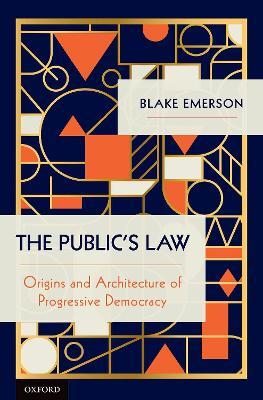 The Public's Law: Origins and Architecture of Progressive Democracy - Blake Emerson - cover