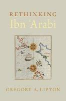 Rethinking Ibn 'Arabi - Gregory A. Lipton - cover