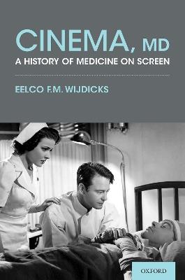 Cinema, MD: A History of Medicine On Screen - Eelco F.M. Wijdicks - cover