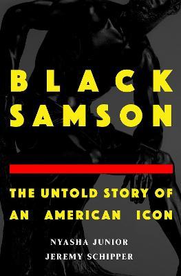Black Samson: The Untold Story of an American Icon - Jeremy Schipper,Nyasha Junior - cover
