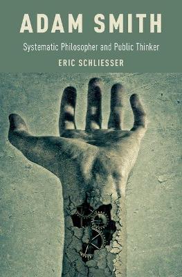 Adam Smith: Systematic Philosopher and Public Thinker - Eric Schliesser - cover