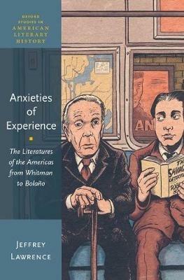 Anxieties of Experience: The Literatures of the Americas from Whitman to Bolaño - Jeffrey Lawrence - cover
