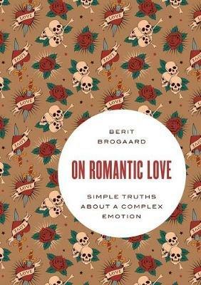 On Romantic Love: Simple Truths about a Complex Emotion - Berit Brogaard - cover