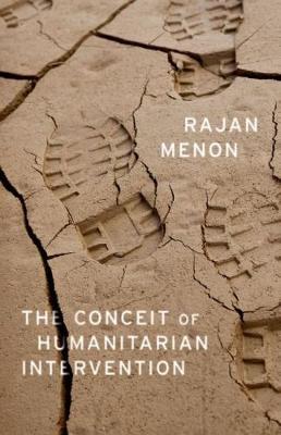The Conceit of Humanitarian Intervention - Rajan Menon - cover