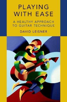Playing with Ease: A Healthy Approach to Guitar Technique - David Leisner - cover