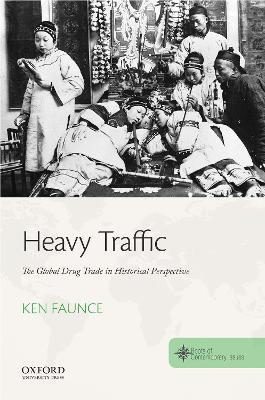 Heavy Traffic: The Global Drug Trade in Historical Perspective - Ken Faunce - cover