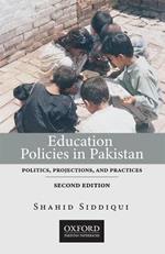 Education Policies in Pakistan: Politics, Projections, and Practices
