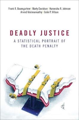 Deadly Justice: A Statistical Portrait of the Death Penalty - Frank Baumgartner,Marty Davidson,Kaneesha Johnson - cover