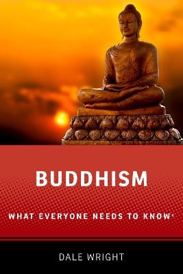 Buddhism: What Everyone Needs to Know® - Dale S. Wright - cover