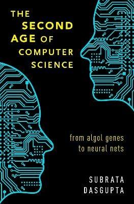 The Second Age of Computer Science: From Algol Genes to Neural Nets - Subrata Dasgupta - cover