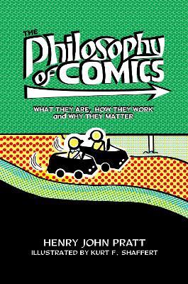 The Philosophy of Comics: What They Are, How They Work, and Why They Matter - Henry John Pratt - cover