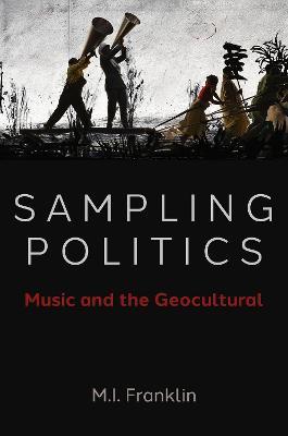 Sampling Politics: Music and the Geocultural - M.I. Franklin - cover