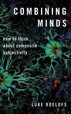 Combining Minds: How to Think about Composite Subjectivity - Luke Roelofs - cover