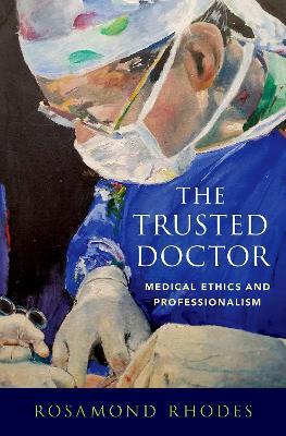 The Trusted Doctor: Medical Ethics and Professionalism - Rosamond Rhodes - cover