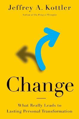 Change: What Really Leads to Lasting Personal Transformation - Jeffrey A. Kottler - cover