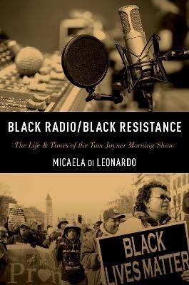 Black Radio/Black Resistance: The Life & Times of the Tom Joyner Morning Show - Micaela Di Leonardo - cover