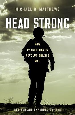 Head Strong: How Psychology is Revolutionizing War, Revised and Expanded Edition - Michael D. Matthews - cover