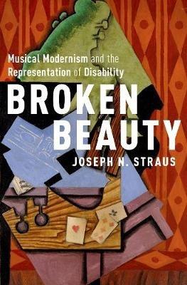 Broken Beauty: Musical Modernism and the Representation of Disability - Joseph N. Straus - cover