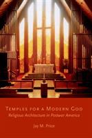 Temples for a Modern God: Religious Architecture in Postwar America - Jay M. Price - cover
