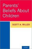 Parents' Beliefs About Children - Scott A. Miller - cover