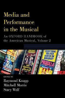 Media and Performance in the Musical: An Oxford Handbook of the American Musical, Volume 2 - cover