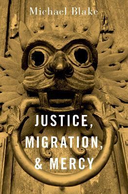 Justice, Migration, and Mercy - Michael Blake - cover