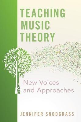 Teaching Music Theory: New Voices and Approaches - Jennifer Snodgrass - cover