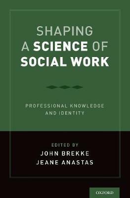 Shaping a Science of Social Work: Professional Knowledge and Identity - cover