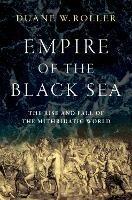 Empire of the Black Sea: The Rise and Fall of the Mithridatic World - Duane W. Roller - cover