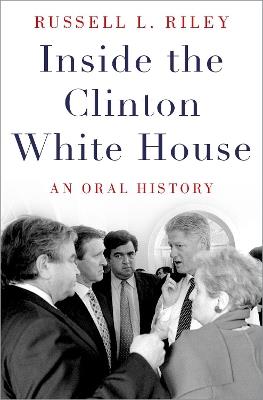 Inside the Clinton White House: An Oral History - Russell L. Riley - cover