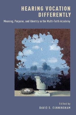 Hearing Vocation Differently: Meaning, Purpose, and Identity in the Multi-Faith Academy - cover