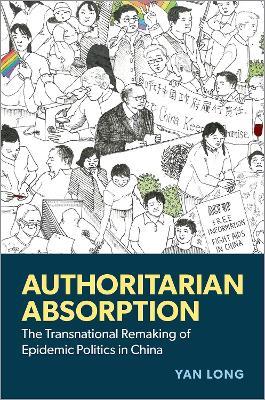 Authoritarian Absorption: The Transnational Remaking of Epidemic Politics in China - Yan Long - cover