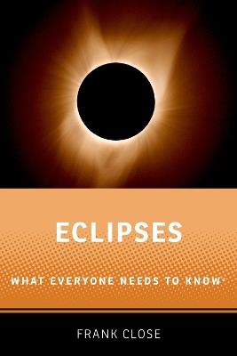 Eclipses: What Everyone Needs to Know® - Frank Close - cover