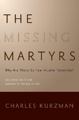 The Missing Martyrs: Why Are There So Few Muslim Terrorists? - Charles Kurzman - cover
