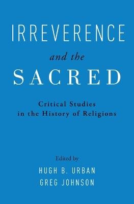 Irreverence and the Sacred: Critical Studies in the History of Religions - cover